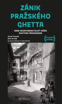 Zánik pražského ghetta: Aneb nezapomenutelný večer doktora Preiningera - Josef Veselý, Dan Hrubý (2019, pevná s přebalem lesklá)