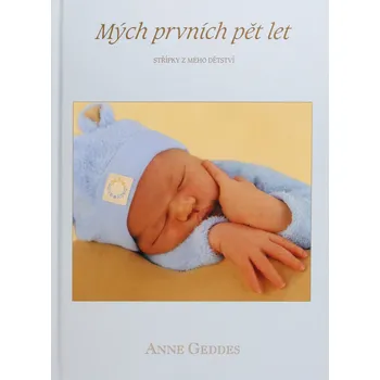 Mých prvních pět let: Střípky z mého dětství - Anne Geddes (2007, pevná bez přebalu lesklá, modrá)