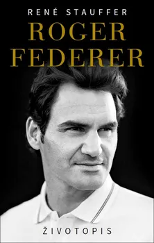Literární biografie Roger Federer: Životopis - René Stauffer (2019, pevná s přebalem lesklá)