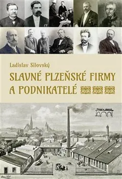 Slavné plzeňské firmy a podnikatelé - Ladislav Silovský (2019, pevná bez přebalu lesklá)
