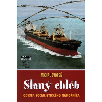 Slaný chléb: Odysea socialistického námořníka - Michal Svoreň (2016, brožovaná)