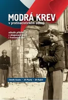 Modrá krev v protinacistickém odboji: Několik příběhů z okupované vlasti i frontových linií - Jiří Rajlich a kol. (2019, pevná bez přebalu lesklá)