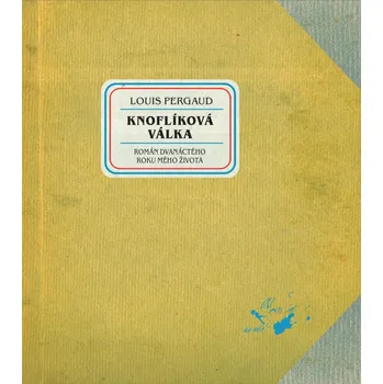 Knoflíková válka: Román dvanáctého roku mého života - Louis Pergaud (2012, pevná)