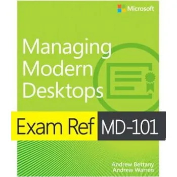Exam Ref MD-101 Managing Modern Desktops – Andrew Bettany,Andrew Warren (EN)