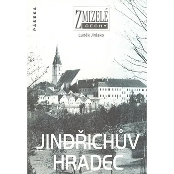 Zmizelé Čechy: Jindřichův Hradec - Luděk Jirásko (2007, pevná s přebalem matná)