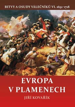 Bitvy a osudy válečníků 6 1652-1718: Evropa v plamenech - Jiří Kovařík (2020, brožovaná s přebalem lesklá)
