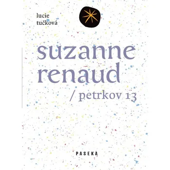 Literární biografie Petrkov 13: Suzanne Renaud - Lucie Tučková (2014, pevná)