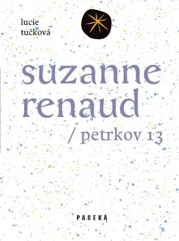 Literární biografie Petrkov 13: Suzanne Renaud - Lucie Tučková (2014, pevná)
