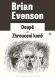 Doupě/Zhroucení koně - Brian Evenson…