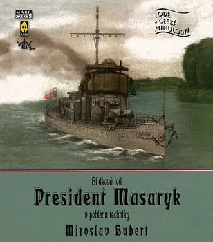 Hlídková loď President Masaryk: Z pohledu technika - Miroslav Hubert (2004, brožovaná)