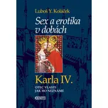 Sex a erotika v dobách Karla IV.: Otec vlasti jak ho neznáme - Luboš Y. Koláček (2016, pevná bez přebalu lesklá)