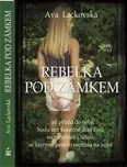 Rebelka pod zámkem - Ava Lackovská…