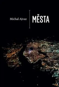 Města - Michal Ajvaz (2019, pevná bez přebalu lesklá)