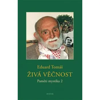 Duchovní literatura Recenze Paměti mystika 2: Živá věčnost - Eduard Tomáš (2018, pevná)