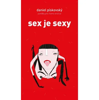 Sex je sexy: Povídky pro homo erotica - Daniel Pískovský (2019, brožovaná bez přebalu lesklá)