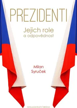 Prezidenti: Jejich role a odpovědnost - Milan Syruček (2018, pevná)