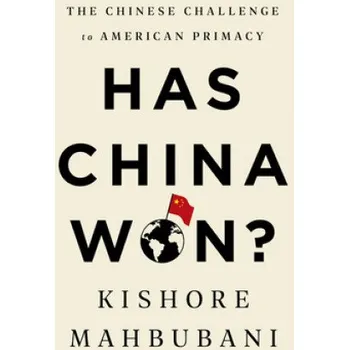 Cestování Has China Won?: The Chinese Challenge to American Primacy – Kishore Mahbubani (EN)