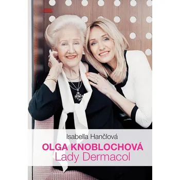 Literární biografie Olga Knoblochová: Lady Dermacol - Isabella Hančlová (2017, vázaná)