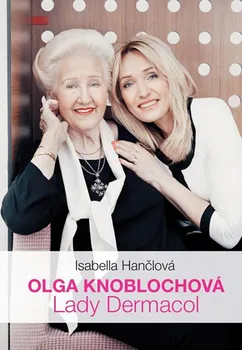 Literární biografie Olga Knoblochová: Lady Dermacol - Isabella Hančlová (2017, vázaná)