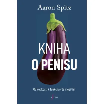 Kniha o penisu: Od velikosti k funkci a vše mezi tím - Aaron Spitz (2018, brožovaná bez přebalu lesklá)