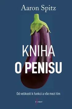 Kniha o penisu: Od velikosti k funkci a vše mezi tím - Aaron Spitz (2018, brožovaná bez přebalu lesklá)