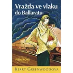Vražda ve vlaku do Ballaratu - Kerry Greenwoodová (2019, brožovaná bez přebalu lesklá)