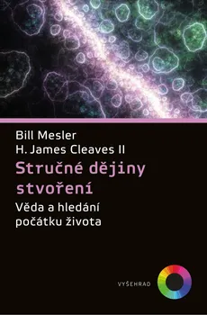 Stručné dějiny stvoření: Věda a hledání počátku života - Bill Mesler, H. James Cleaves (2020, pevná s přebalem lesklá)