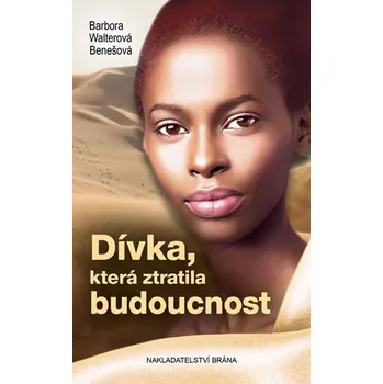 Dívka, která ztratila budoucnost - Barbora Walterová-Benešová (2016, pevná bez přebalu lesklá)