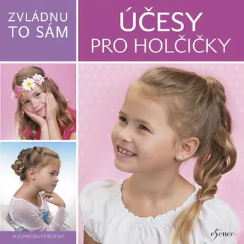 Zvládnu to sám: Účesy pro holčičky - Alexandra Veresová (2018, brožovaná bez přebalu lesklá) Zvládnu to sám: Účesy pro holčičky - Alexandra Veresová (2018, brožovaná bez přebalu lesklá)