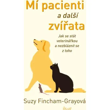 Literární biografie Mí pacienti a další zvířata: Jak se stát veterinářkou a nezbláznit se z toho - Suzy Fincham-Grayová (2019, pevná bez přebalu lesklá)