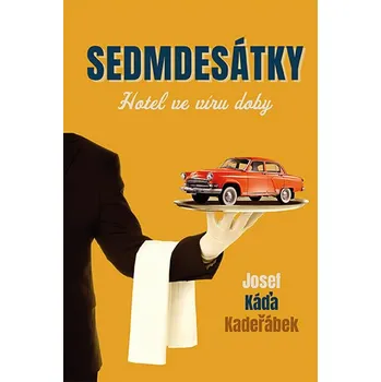 Sedmdesátky: Hotel ve víru doby - Josef Káďa Kadeřábek (2019, pevná bez přebalu lesklá)