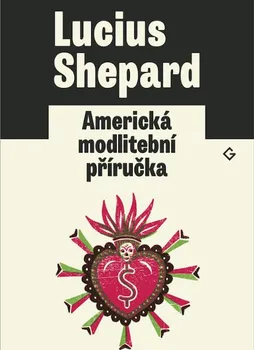 Americká modlitební příručka - Lucius Shepard (2020, brožovaná bez přebalu lesklá)