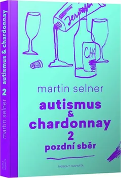 Autismus & Chardonnay 2 Pozdní sběr - Martin Selner (2019, brožovaná bez přebalu lesklá)