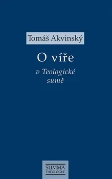 O víře v Teologické sumě - Tomáš Akvinský (2019, brožovaná)
