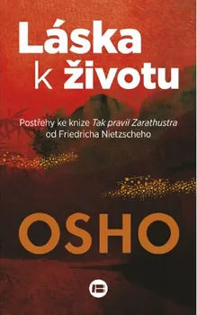 Láska k životu: Postřehy ke knize Tak pravil Zarathustra od Friedricha Nietzscheho - Osho (2015, brožovaná)