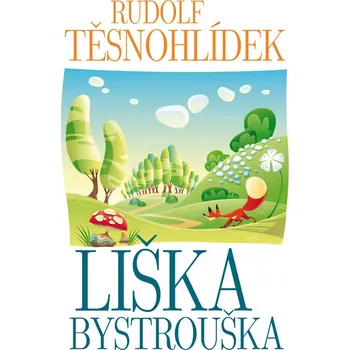 Liška Bystrouška - Rudolf Těsnohlídek (2013, vázaná)