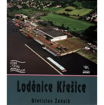 Loděnice Křešice - Břetislav Žádník (2015, brožovaná)