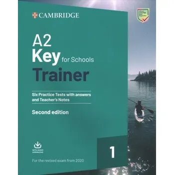 Učebnice A2 Key for Schools Trainer 1 for the Revised Exam from 2020 Six Practice Tests: with Answers and Teacher's Notes with Downloadable Audio – Cambridge University Press (EN)