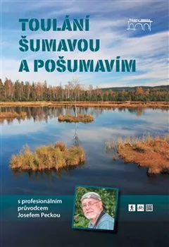Literární cestopis Toulání Šumavou a Pošumavím s profesionálním průvodcem Josefem Peckou - Josef Pecka (2018, vázaná)