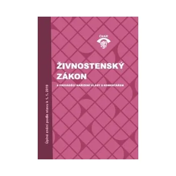 Živnostenský zákon a vybrané prováděcí předpisy s komentářem Úplné znění podle stavu k 1 1 2019 - Makalová Danka