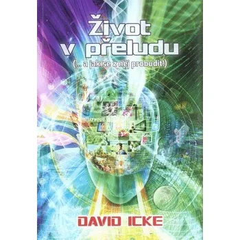 Recenze Život v přeludu - David Icke (2016, brožovaná)