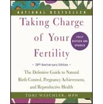 Taking Charge of Your Fertility: The Definitive Guide to Natural Birth Control, Pregnancy Achievement, and Reproductive Health – Toni Weschler (EN)