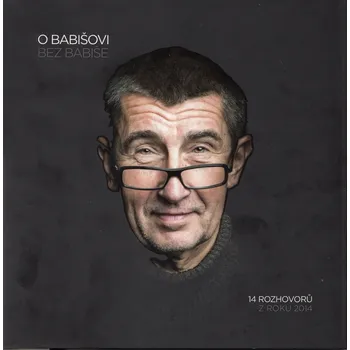 O Babišovi bez Babiše: 14 rozhovorů z roku 2014 - Karel Hanzelka a kol. (2014, polotuhá flexo)