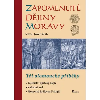Zapomenuté dějiny Moravy: Tři olomoucké příběhy - Josef Šváb (2014, pevná bez přebalu lesklá)