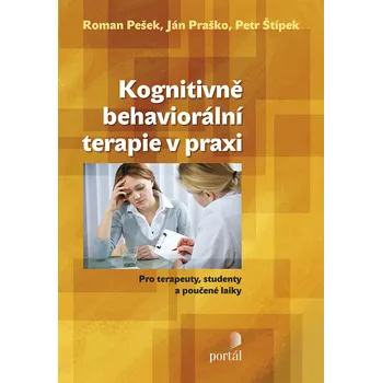 Kognitivně-behaviorální terapie v praxi - Ján Praško a kol. (2013, brožovaná bez přebalu lesklá)