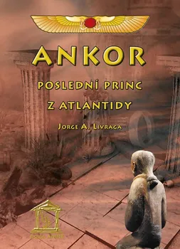 Ankor, poslední princ z Atlantidy - Jorge A. Livraga (2013, pevná bez přebalu lesklá)