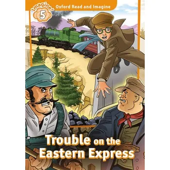 Cizojazyčná kniha Oxford Read and Imagine: Level 5: Trouble on the Eastern Express Audio Pack – Paul Shipton (EN)