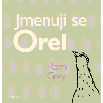 Jmenuji se Orel - Romi Grey (2019, vázaná)