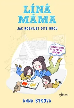 Líná máma: Jak rozvíjet dítě hrou - Anna Bykova (2019, pevná bez přebalu lesklá)