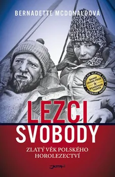Lezci svobody: Zlatý věk polského horolezectví - Bernadette McDonaldová (2018, pevná s přebalem lesklá)